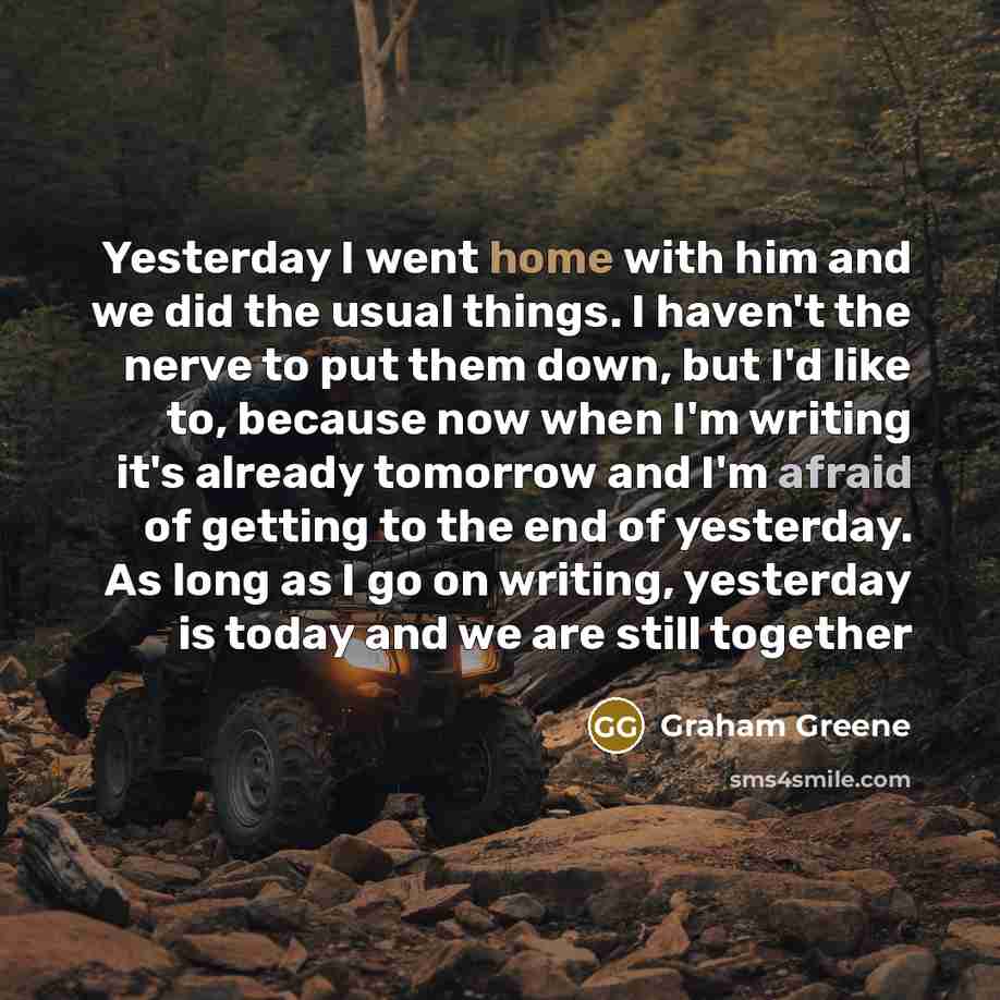 “Yesterday I went home with him and we did the…” quote by Graham Greene