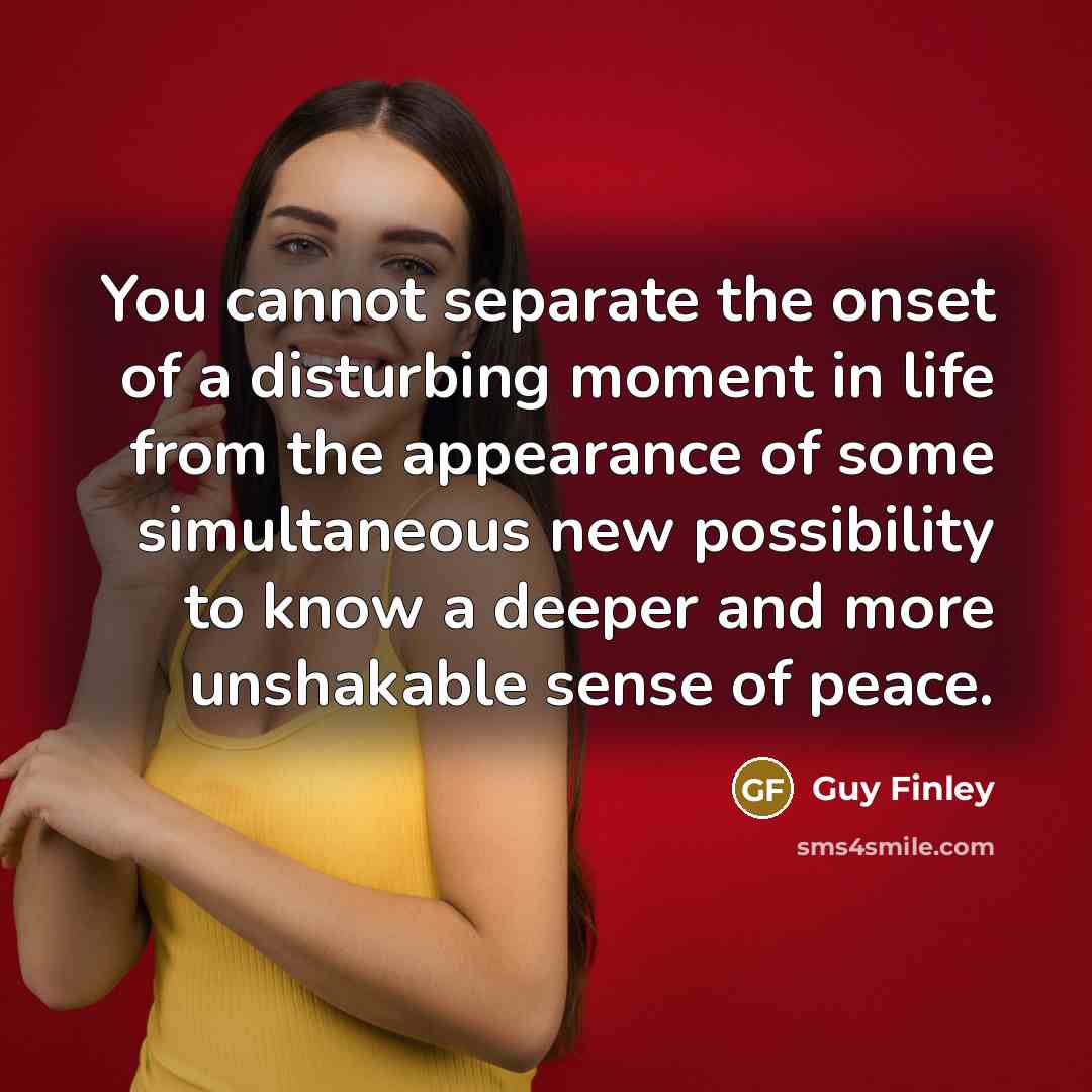 “You cannot separate the onset of a disturbing moment in…” quote by Guy Finley