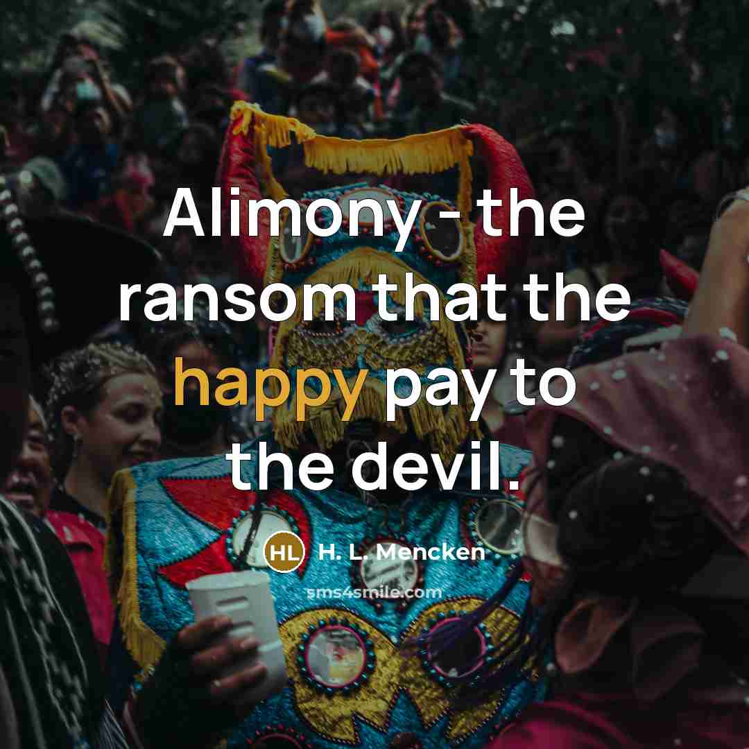 “Alimony - the ransom that the happy pay to the…” quote by H. L. Mencken