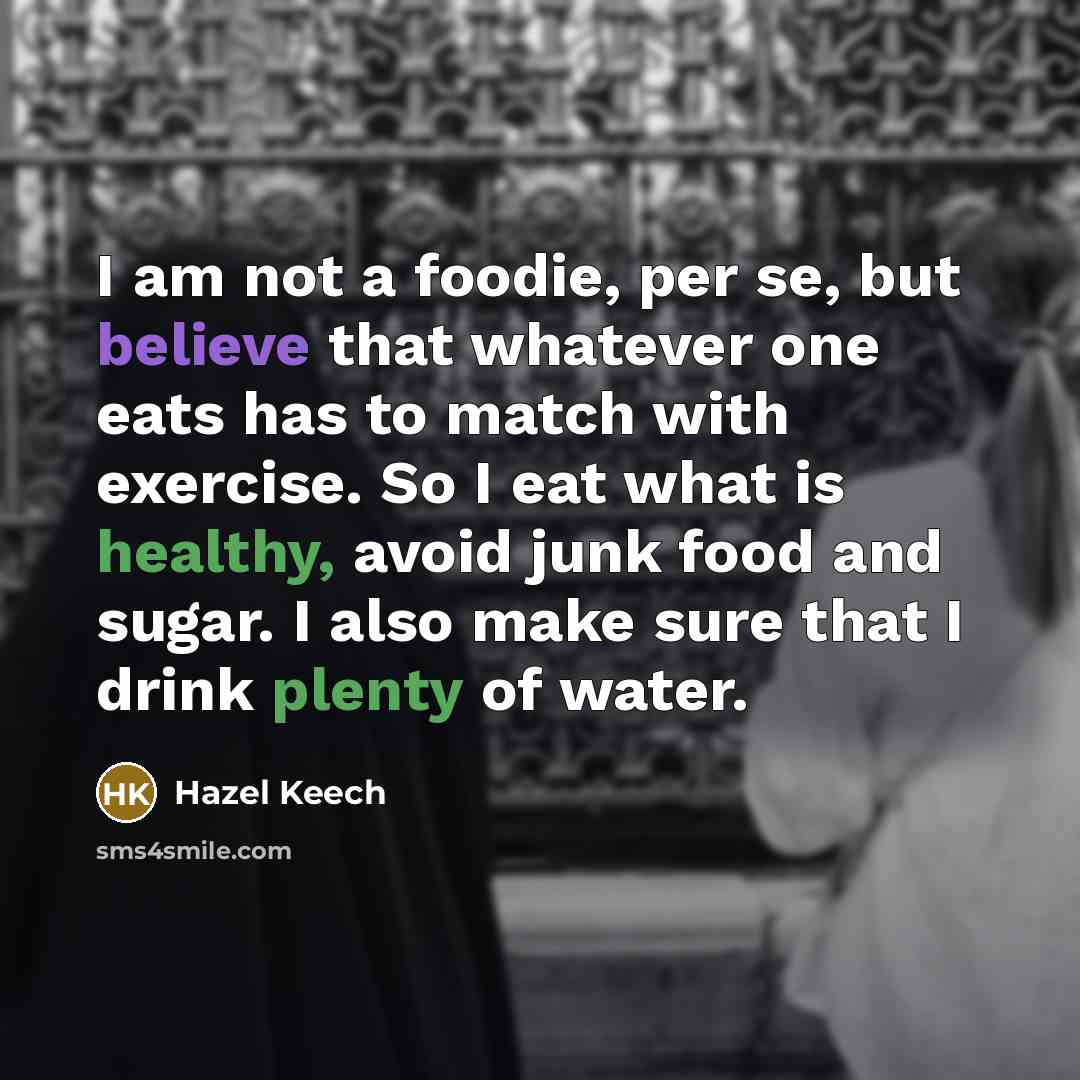 “I am not a foodie, per se, but believe that…” quote by Hazel Keech