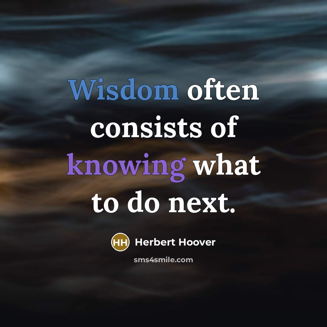 “Wisdom often consists of knowing what to do next.…” quote by Herbert Hoover