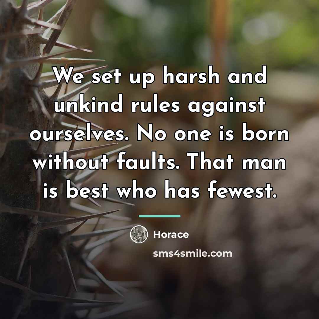 “We set up harsh and unkind rules against ourselves. No…” quote by Horace