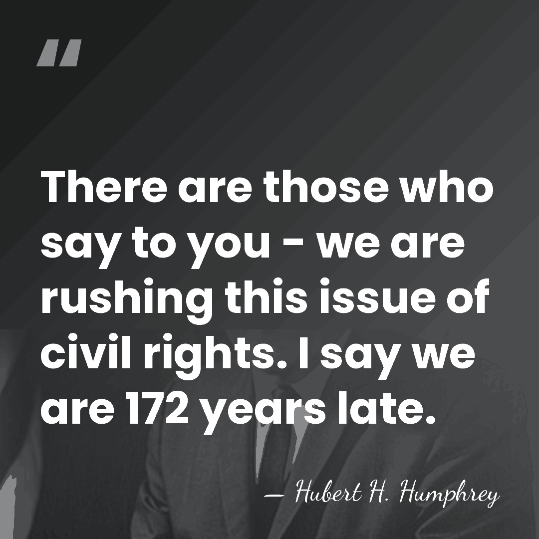 There are those who say to you - we are rushing this&hellip; - Hubert H. Humphrey