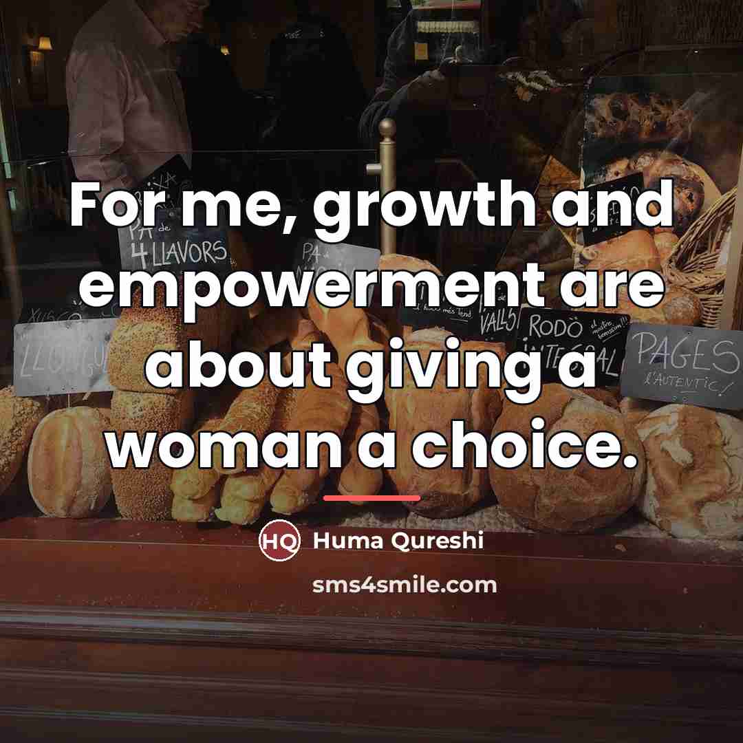 “For me, growth and empowerment are about giving a woman…” quote by Huma Qureshi