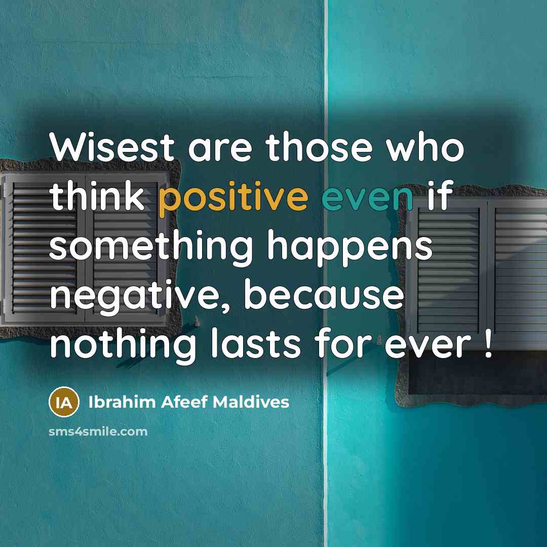 “Wisest are those who think positive even if something happens…” quote by Ibrahim Afeef Maldives