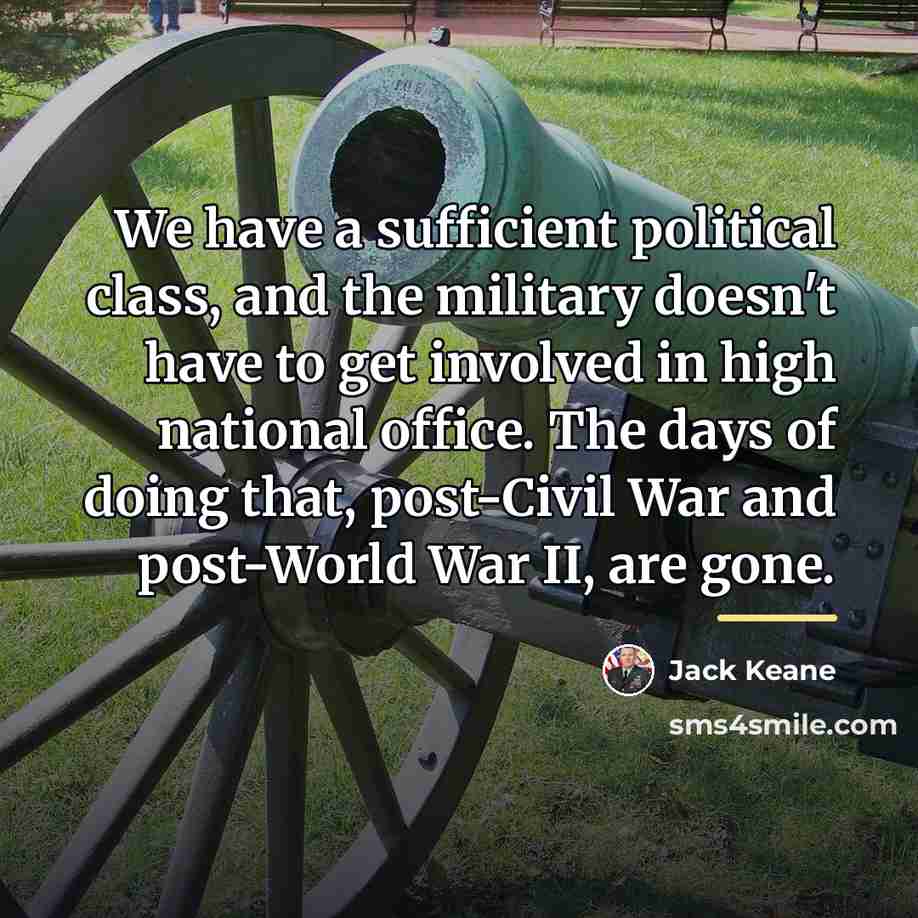 “We have a sufficient political class, and the military doesn't…” quote by Jack Keane