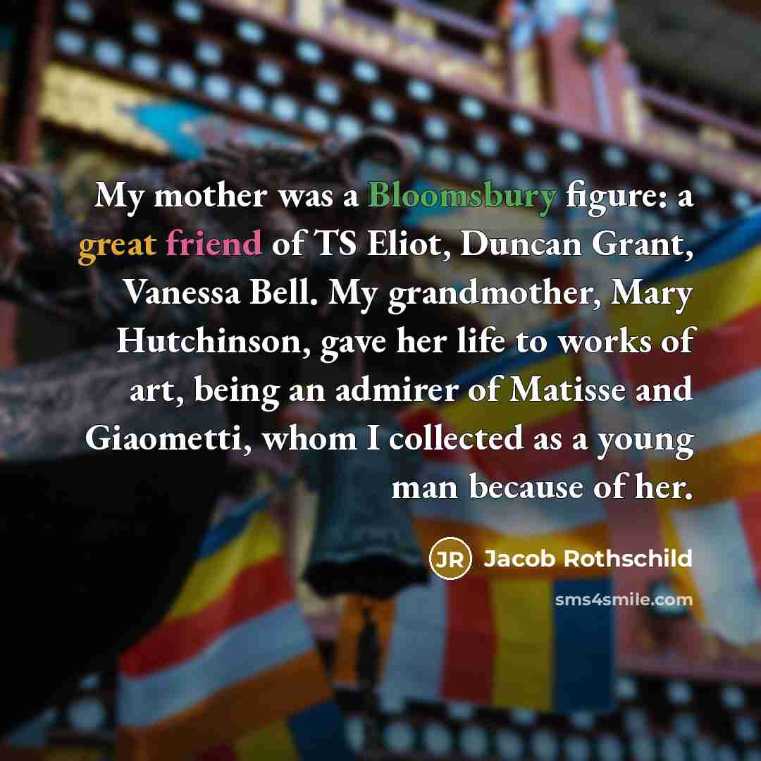 “My mother was a Bloomsbury figure: a great friend of…” quote by Jacob Rothschild