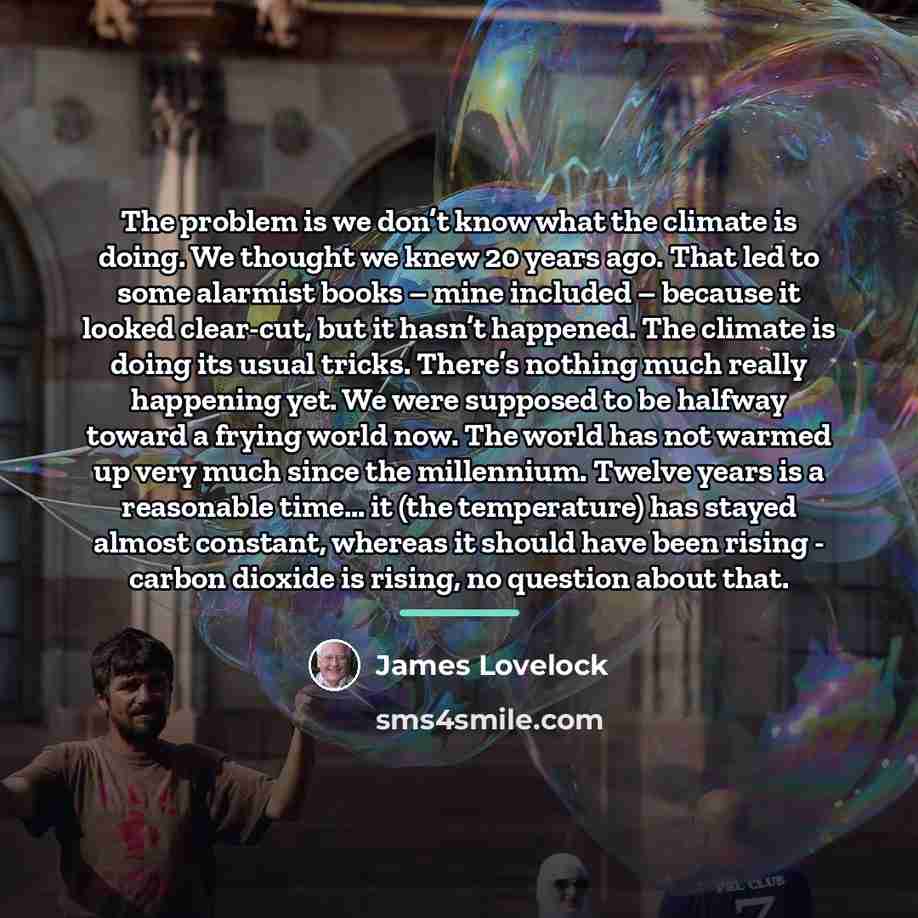 “The problem is we don’t know what the climate is…” quote by James Lovelock