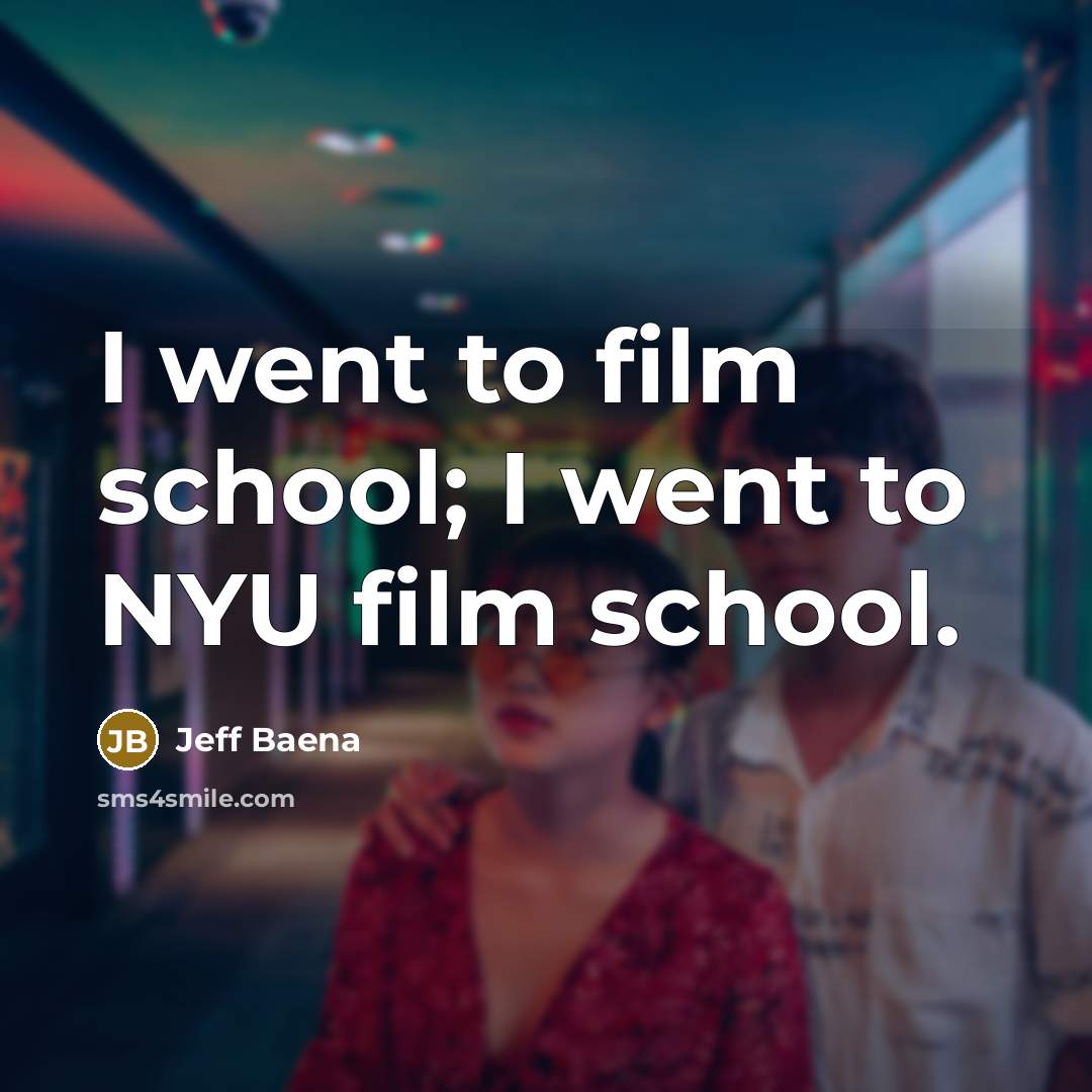 “I went to film school; I went to NYU film…” quote by Jeff Baena