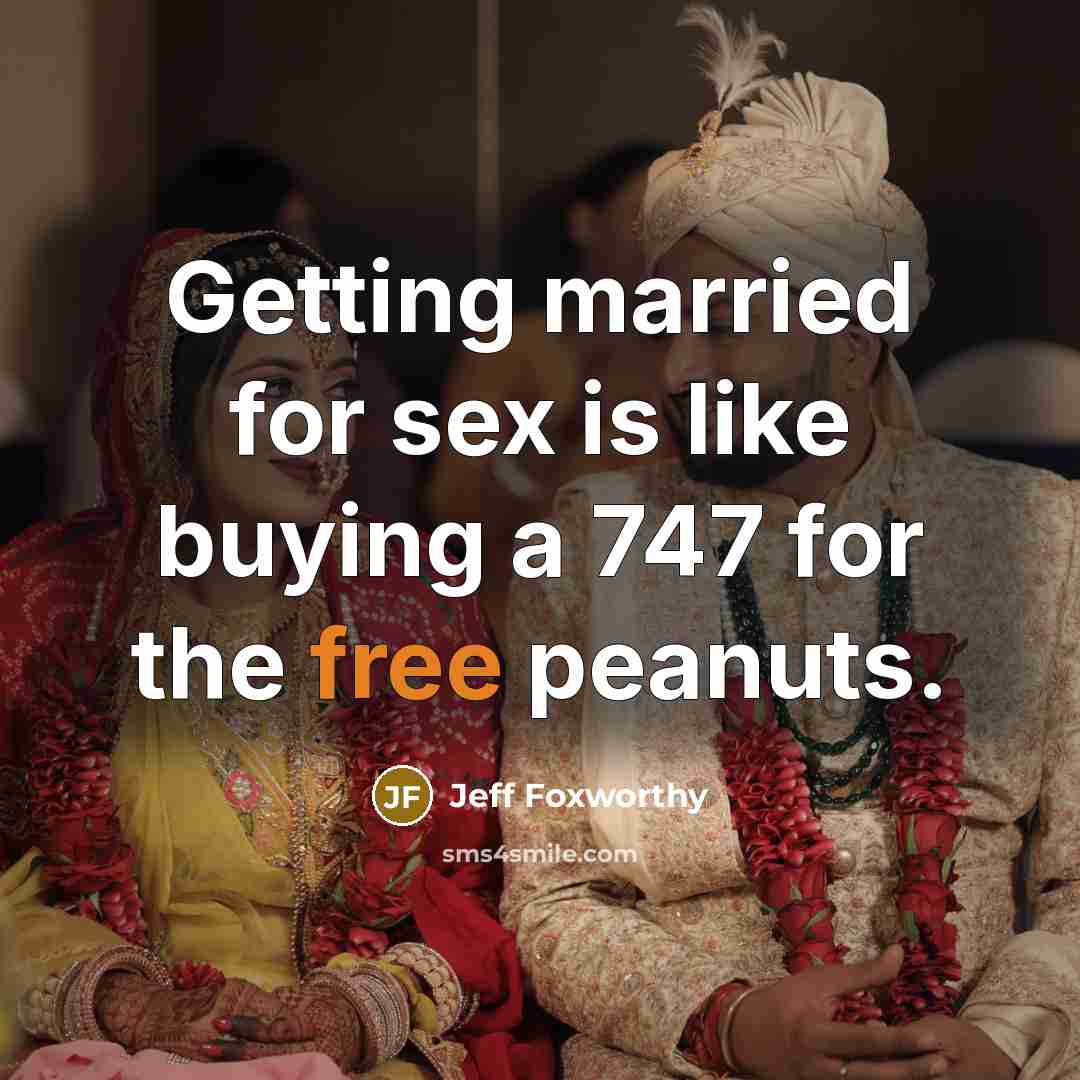 “Getting married for sex is like buying a 747 for…” quote by Jeff Foxworthy