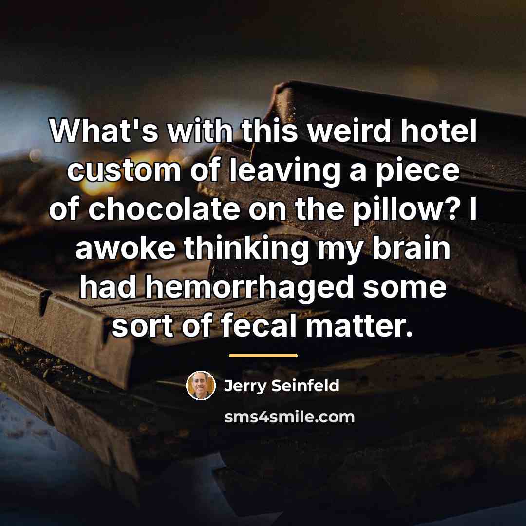 “What's with this weird hotel custom of leaving a piece…” quote by Jerry Seinfeld