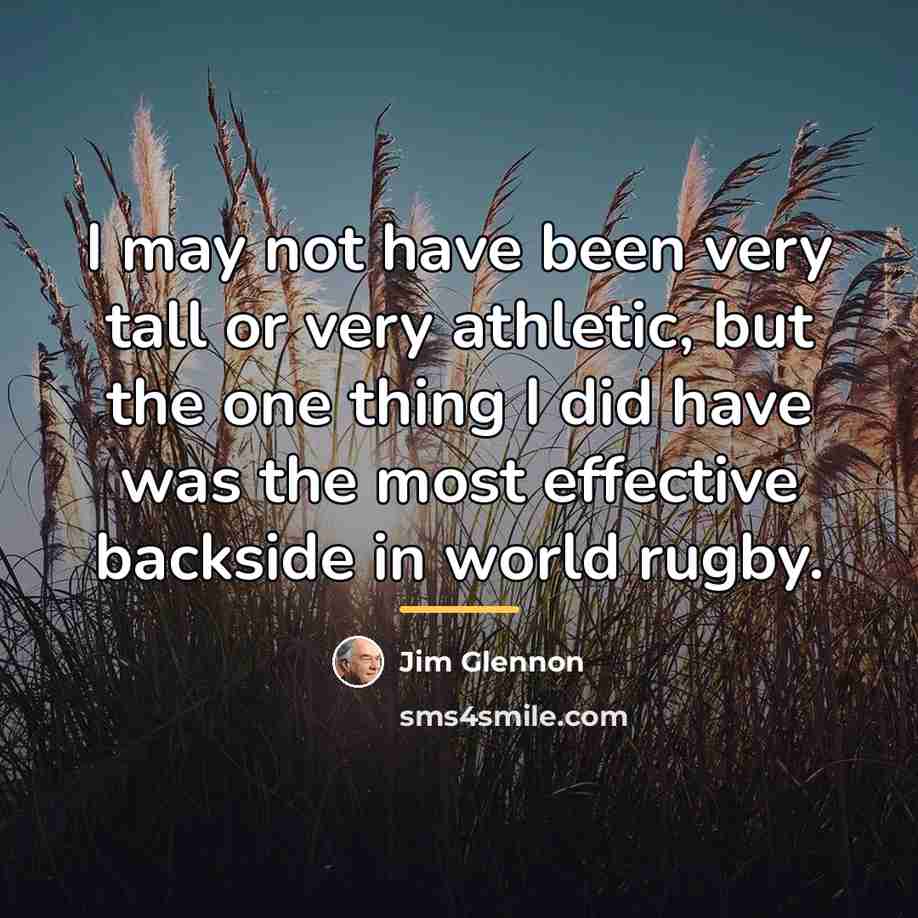 “I may not have been very tall or very athletic,…” quote by Jim Glennon