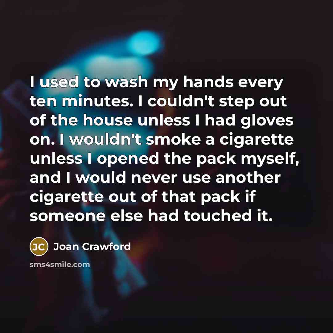 “I used to wash my hands every ten minutes. I…” quote by Joan Crawford