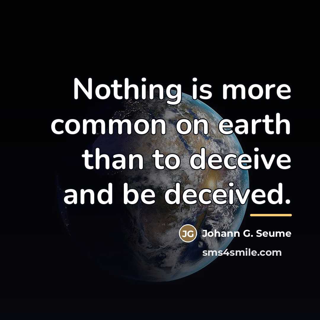 “Nothing is more common on earth than to deceive and…” quote by Anonymous