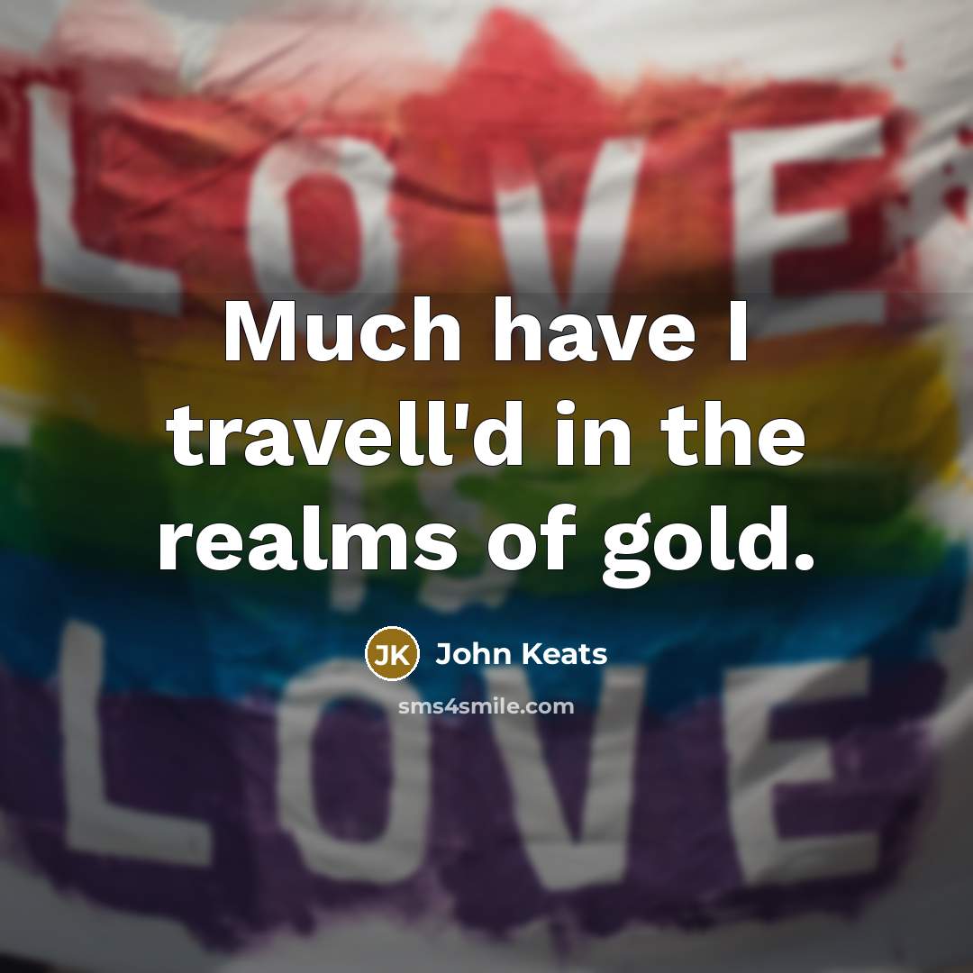 “Much have I travell'd in the realms of gold.…” quote by John Keats