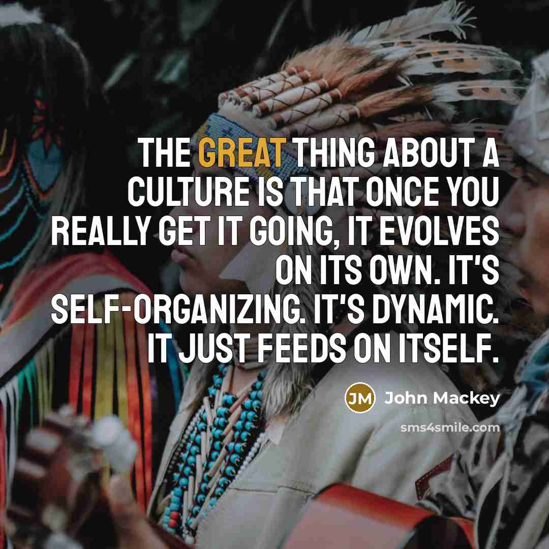 “The great thing about a culture is that once you…” quote by John Mackey