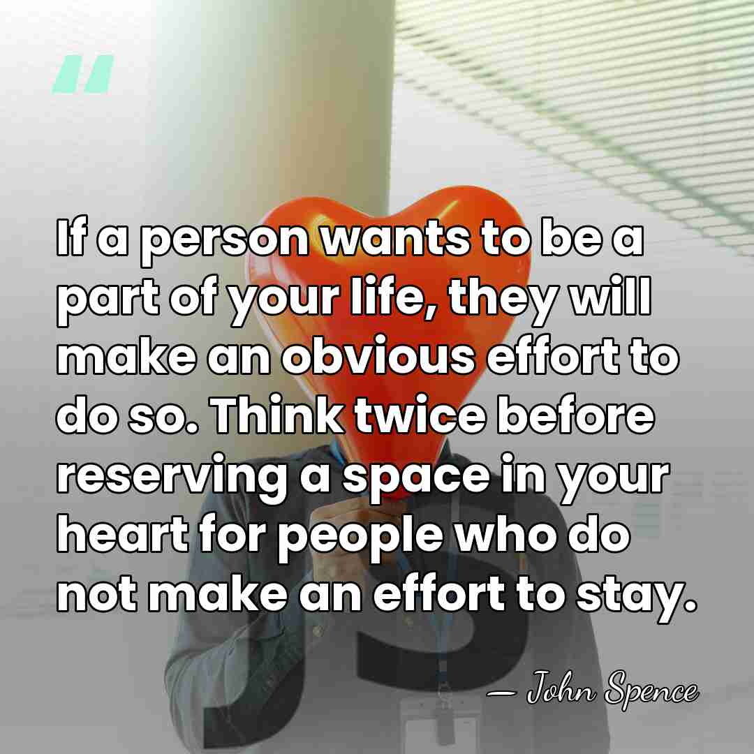 If a person wants to be a part of your life, they&hellip; - John Spence