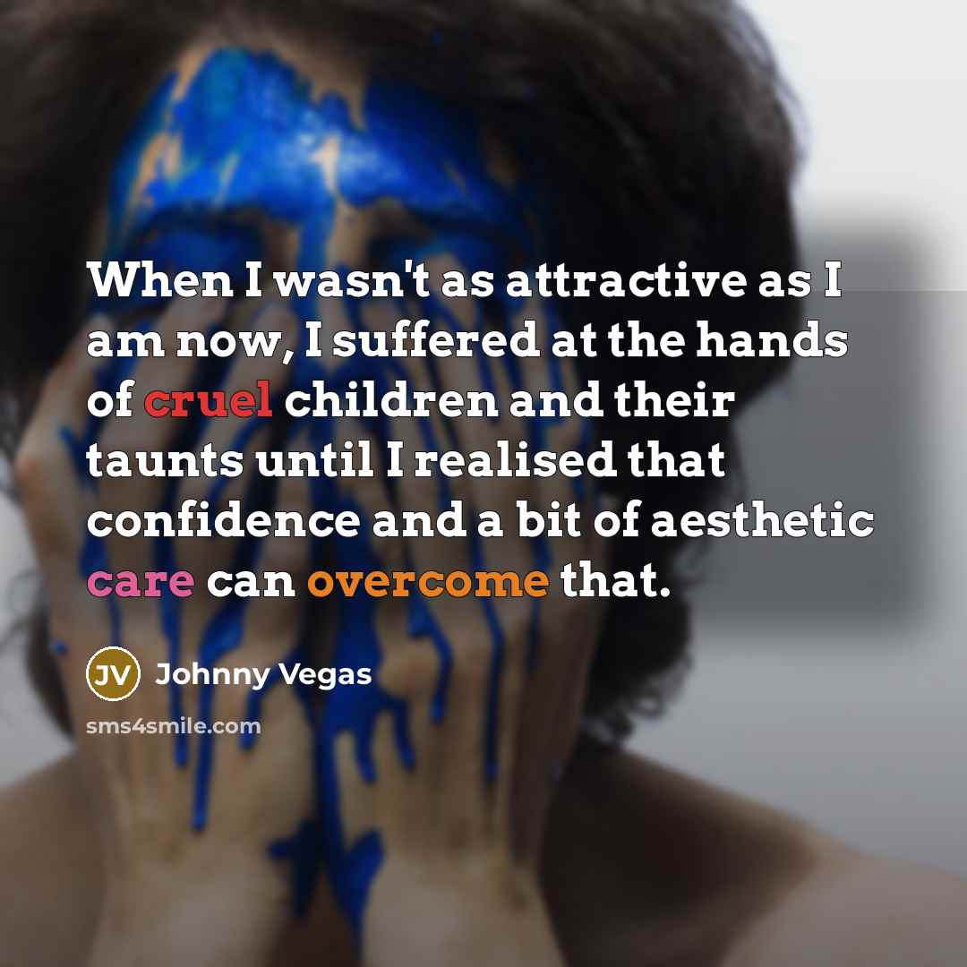 “When I wasn't as attractive as I am now, I…” quote by Johnny Vegas