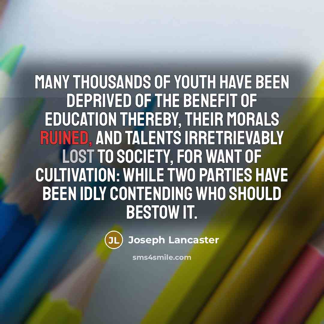 “Many thousands of youth have been deprived of the benefit…” quote by Joseph Lancaster