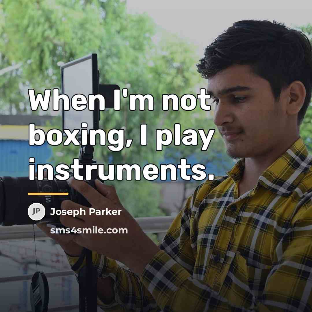 “When I'm not boxing, I play instruments.…” quote by Joseph Parker