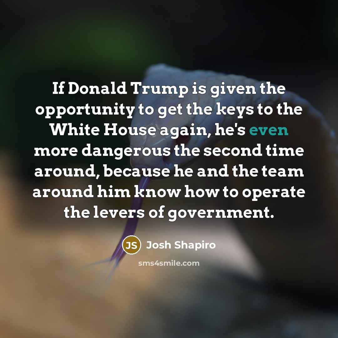 “If Donald Trump is given the opportunity to get the…” quote by Josh Shapiro