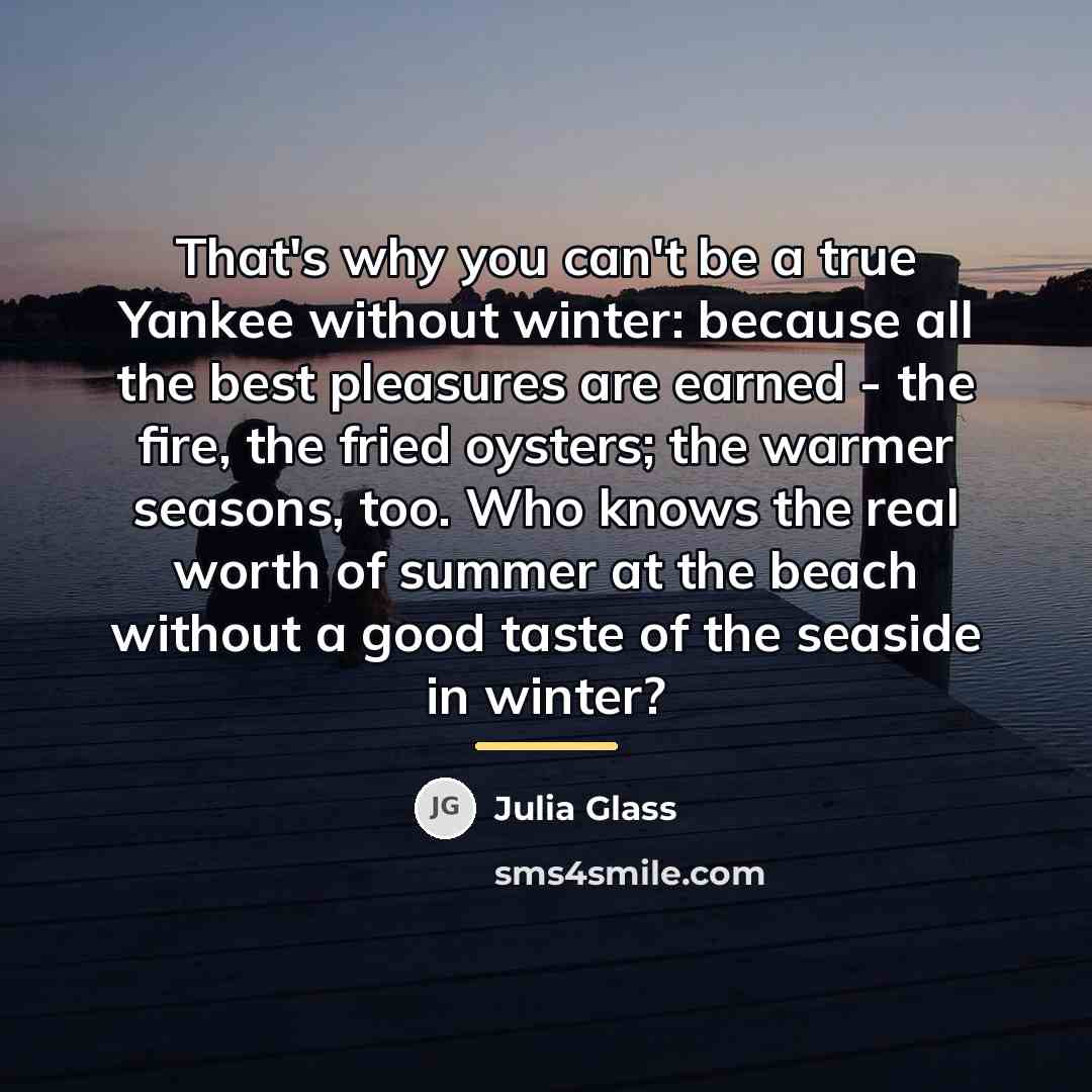 “That's why you can't be a true Yankee without winter:…” quote by Julia Glass