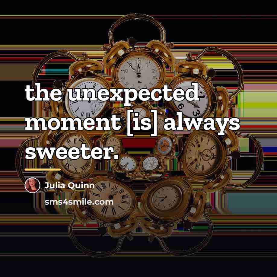 “the unexpected moment [is] always sweeter.…” quote by Julia Quinn