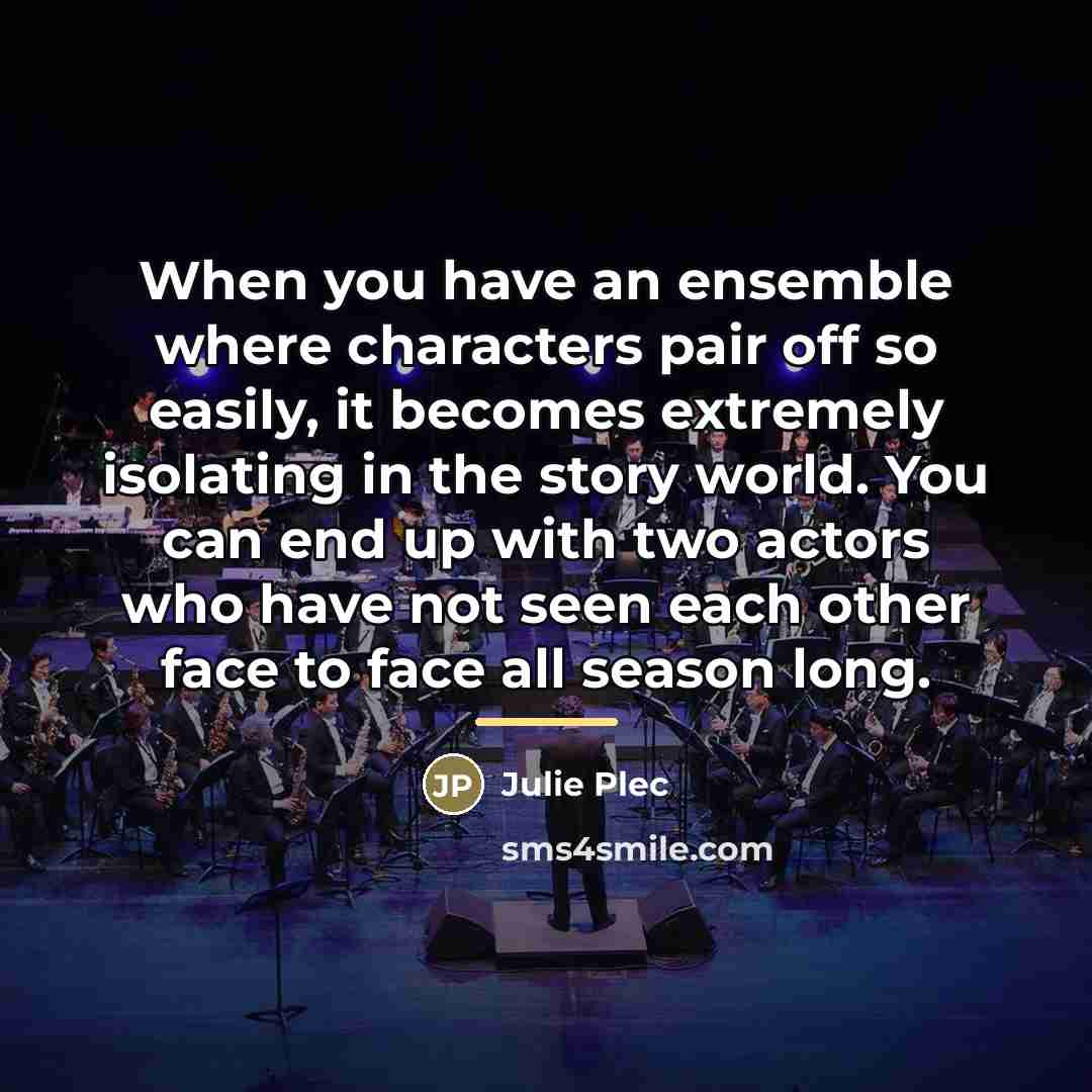 “When you have an ensemble where characters pair off so…” quote by Julie Plec