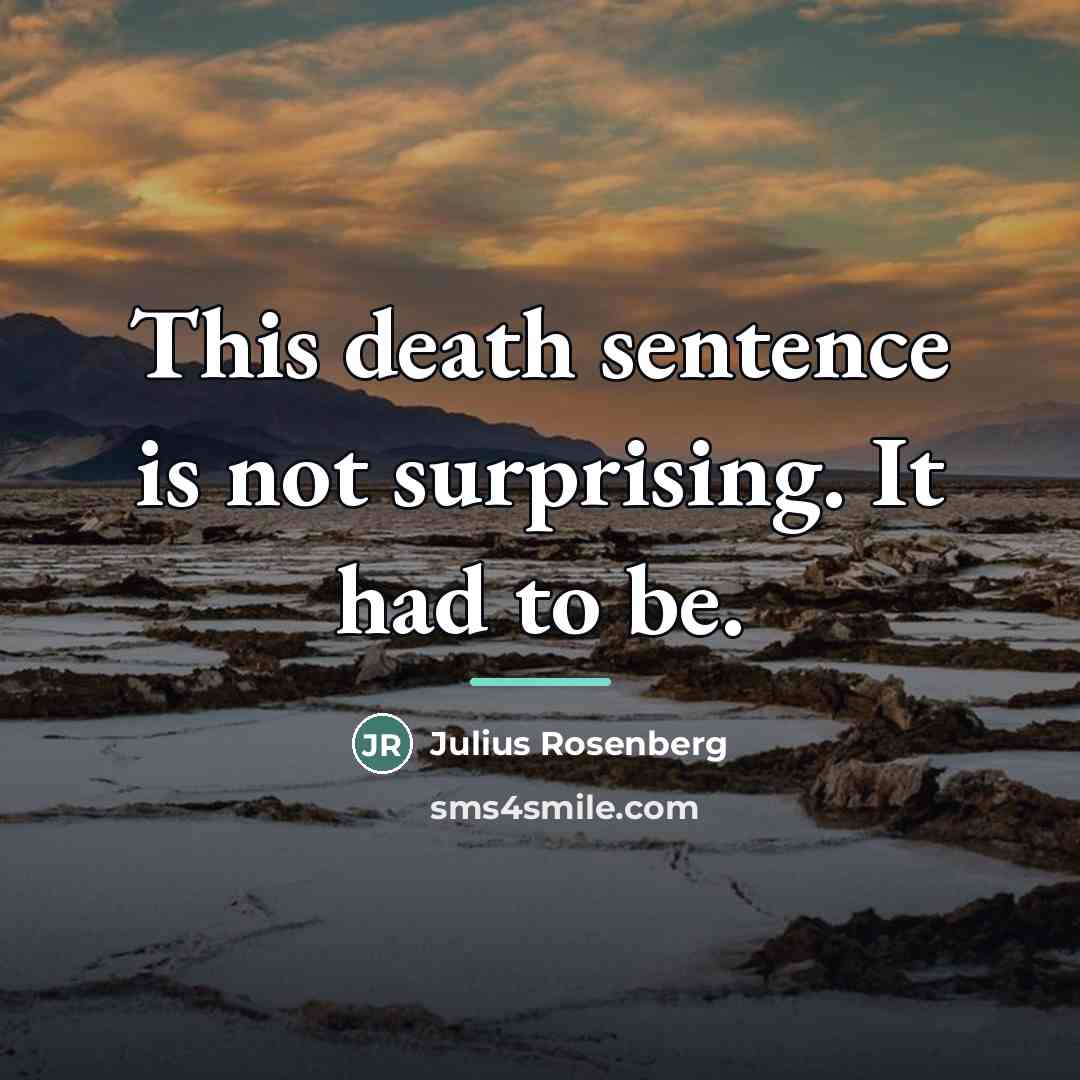 “This death sentence is not surprising. It had to be.…” quote by Julius Rosenberg