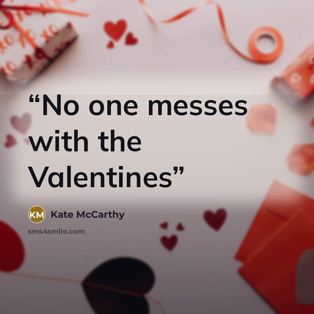 “No one messes with the Valentines” quote by Kate McCarthy