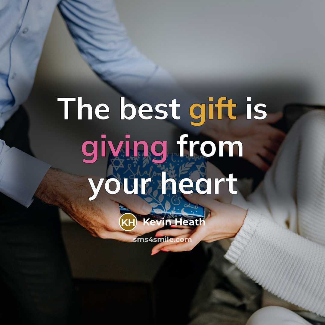 “The best gift is giving from your heart…” quote by Kevin Heath