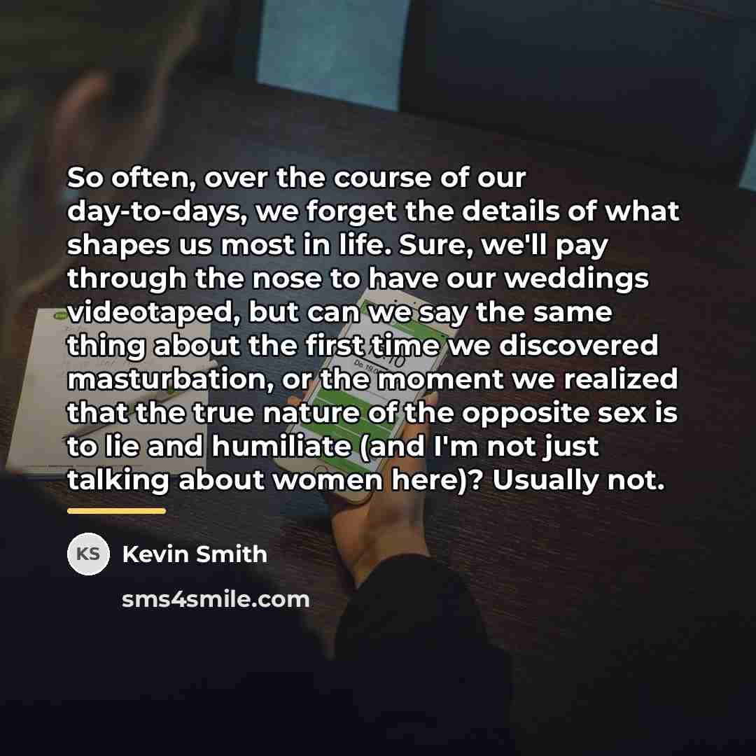 “So often, over the course of our day-to-days, we forget…” quote by Kevin Smith