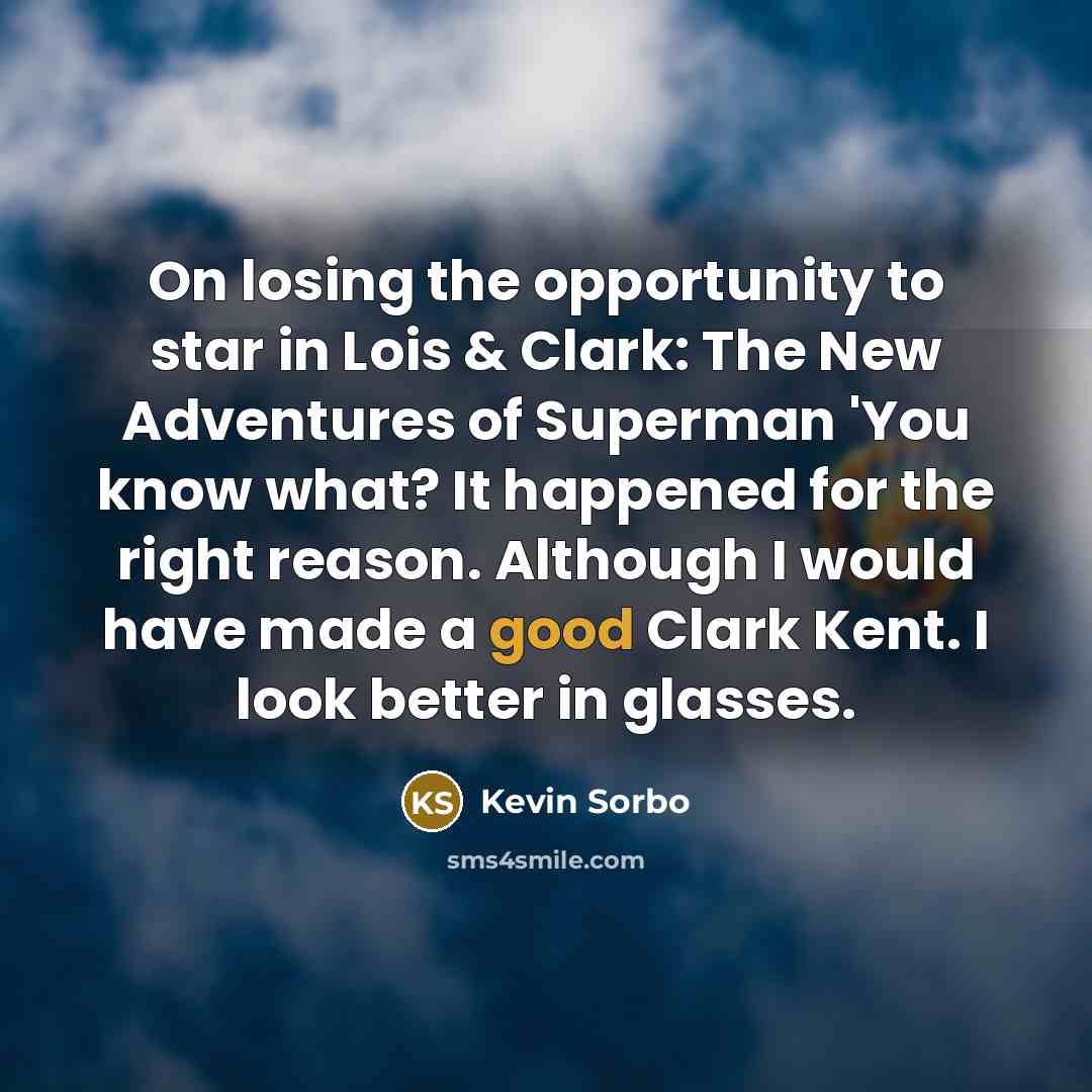 “On losing the opportunity to star in Lois & Clark:…” quote by Kevin Sorbo