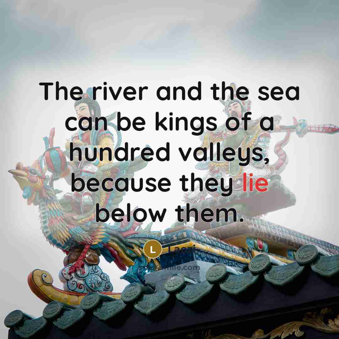 “The river and the sea can be kings of a…” quote by Laozi