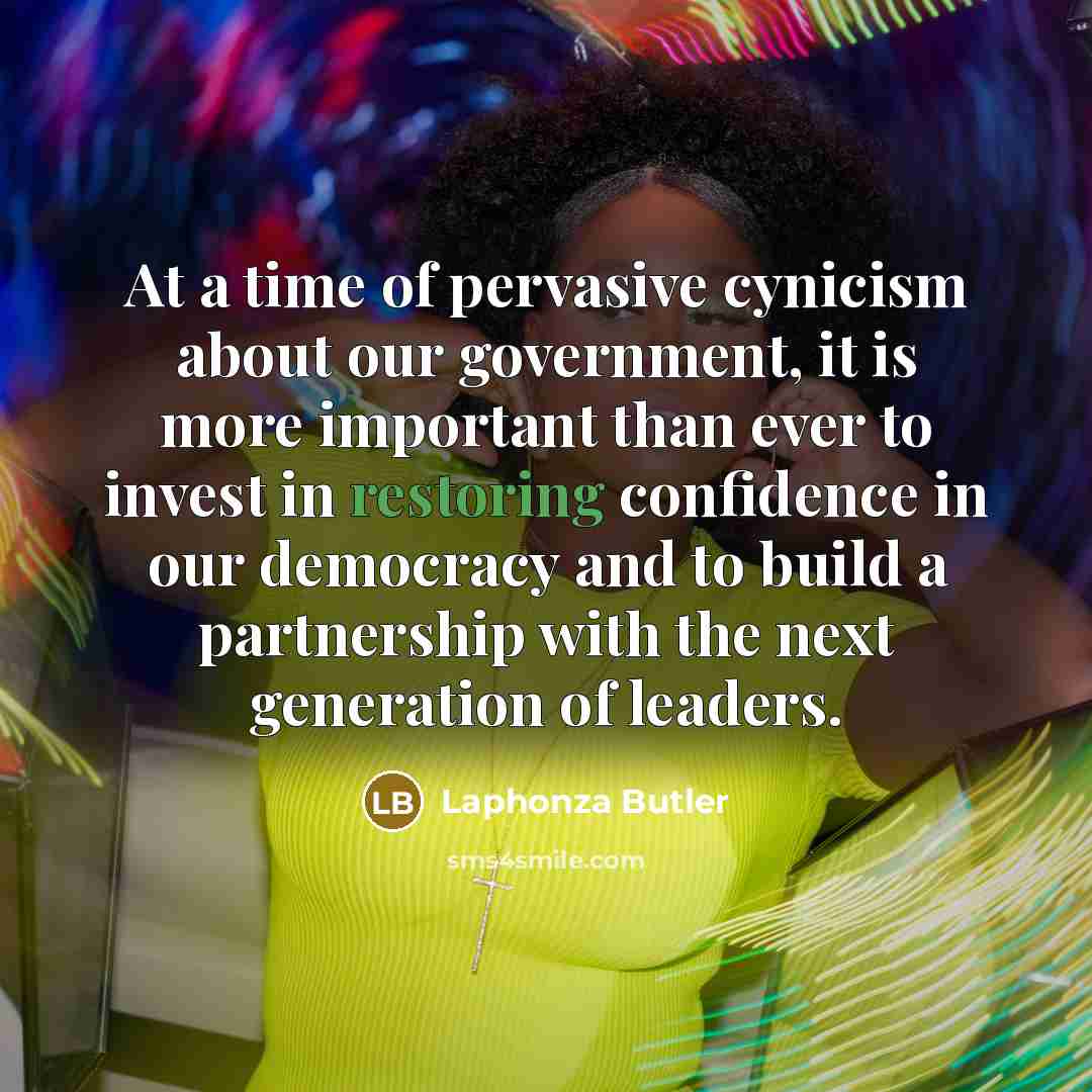“At a time of pervasive cynicism about our government, it…” quote by Laphonza Butler