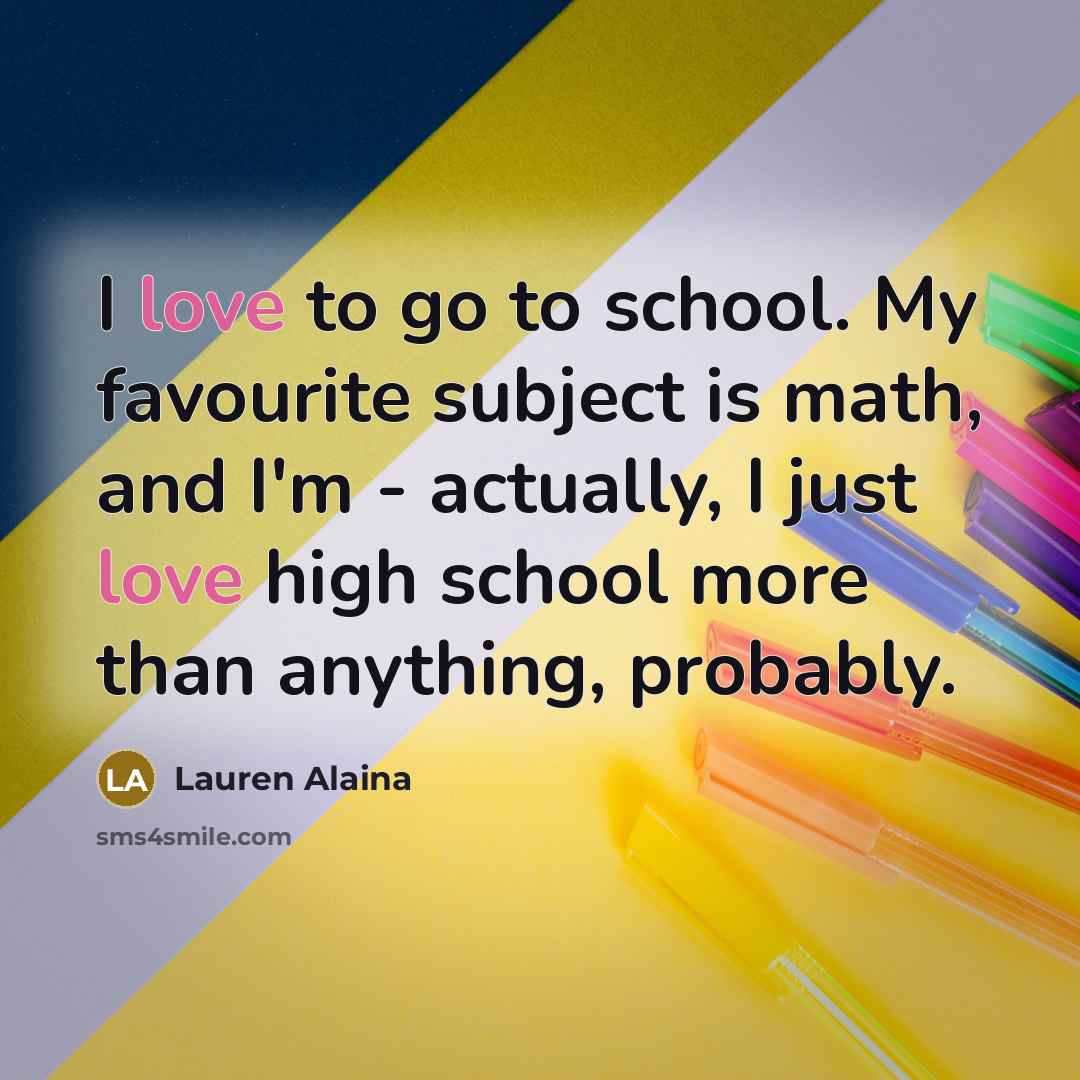 “I love to go to school. My favourite subject is…” quote by Lauren Alaina
