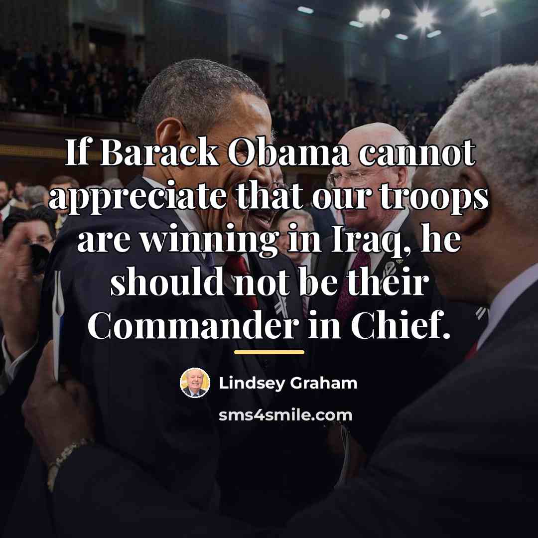 “If Barack Obama cannot appreciate that our troops are winning…” quote by Lindsey Graham