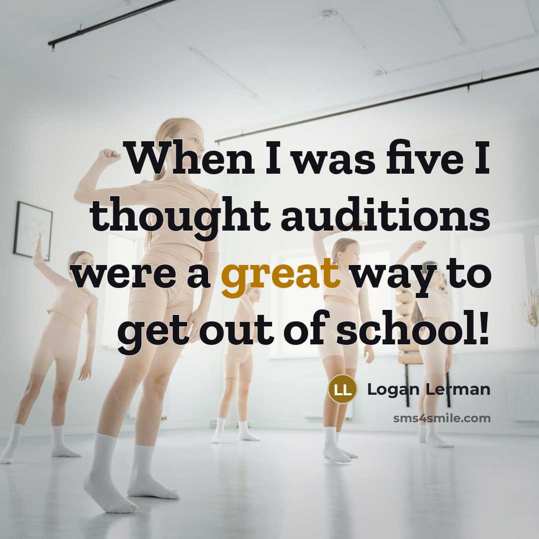“When I was five I thought auditions were a great…” quote by Logan Lerman