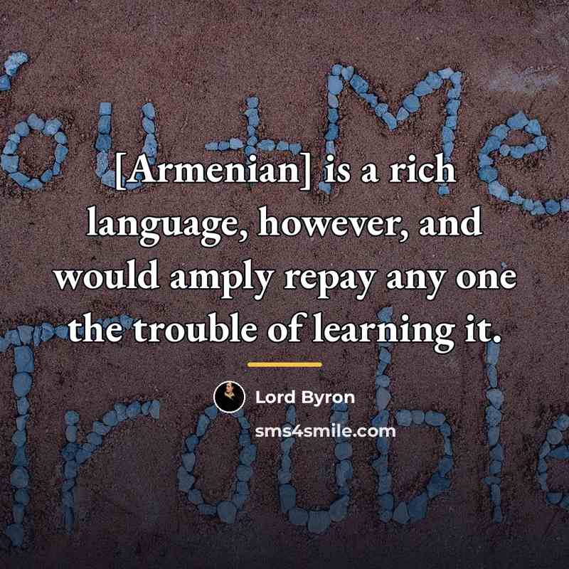 “[Armenian] is a rich language, however, and would amply repay…” quote by Lord Byron