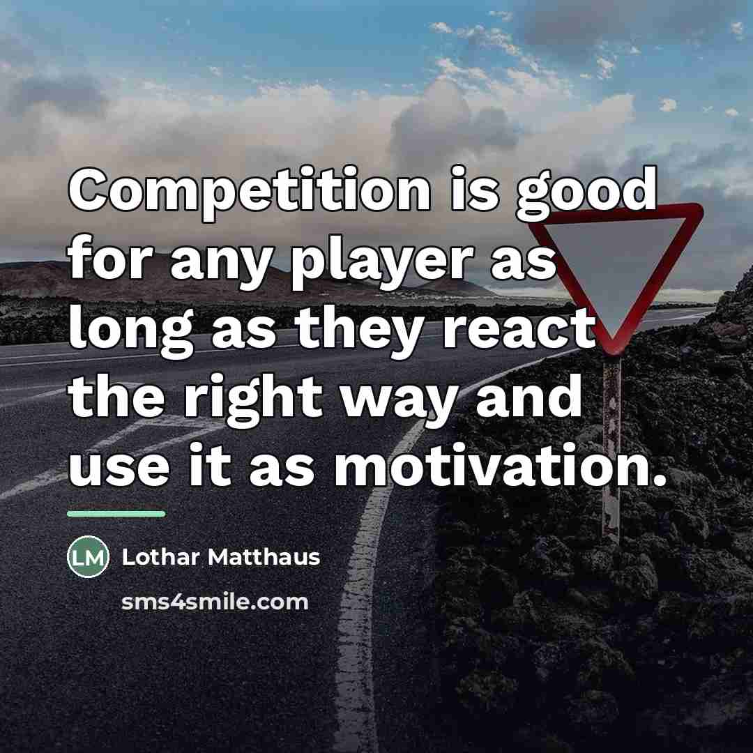 “Competition is good for any player as long as they…” quote by Lothar Matthaus