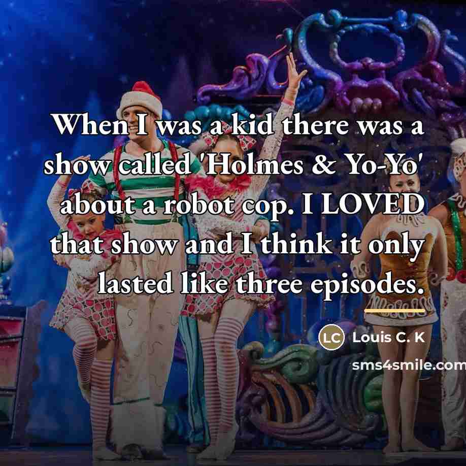 “When I was a kid there was a show called…” quote by Louis C. K