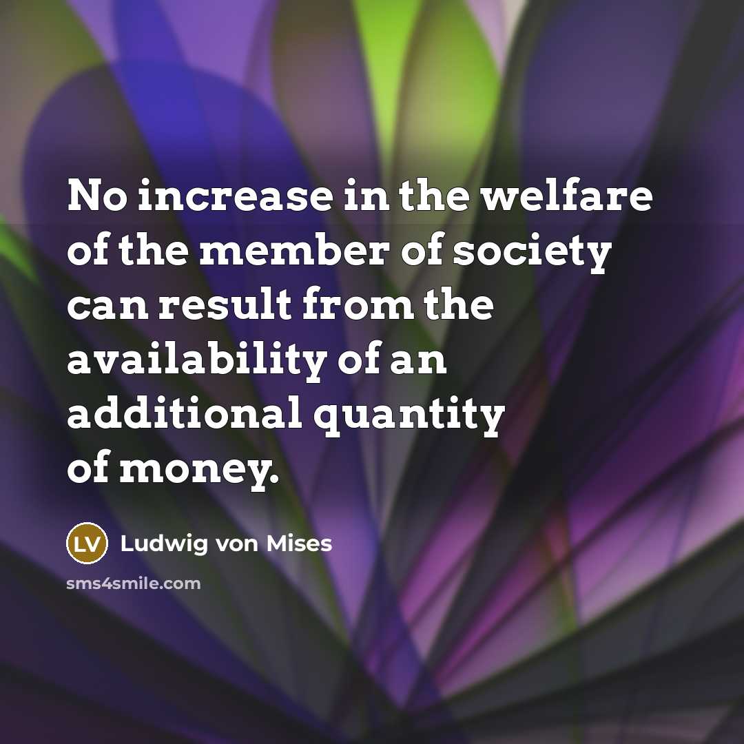 “No increase in the welfare of the member of society…” quote by Ludwig von Mises