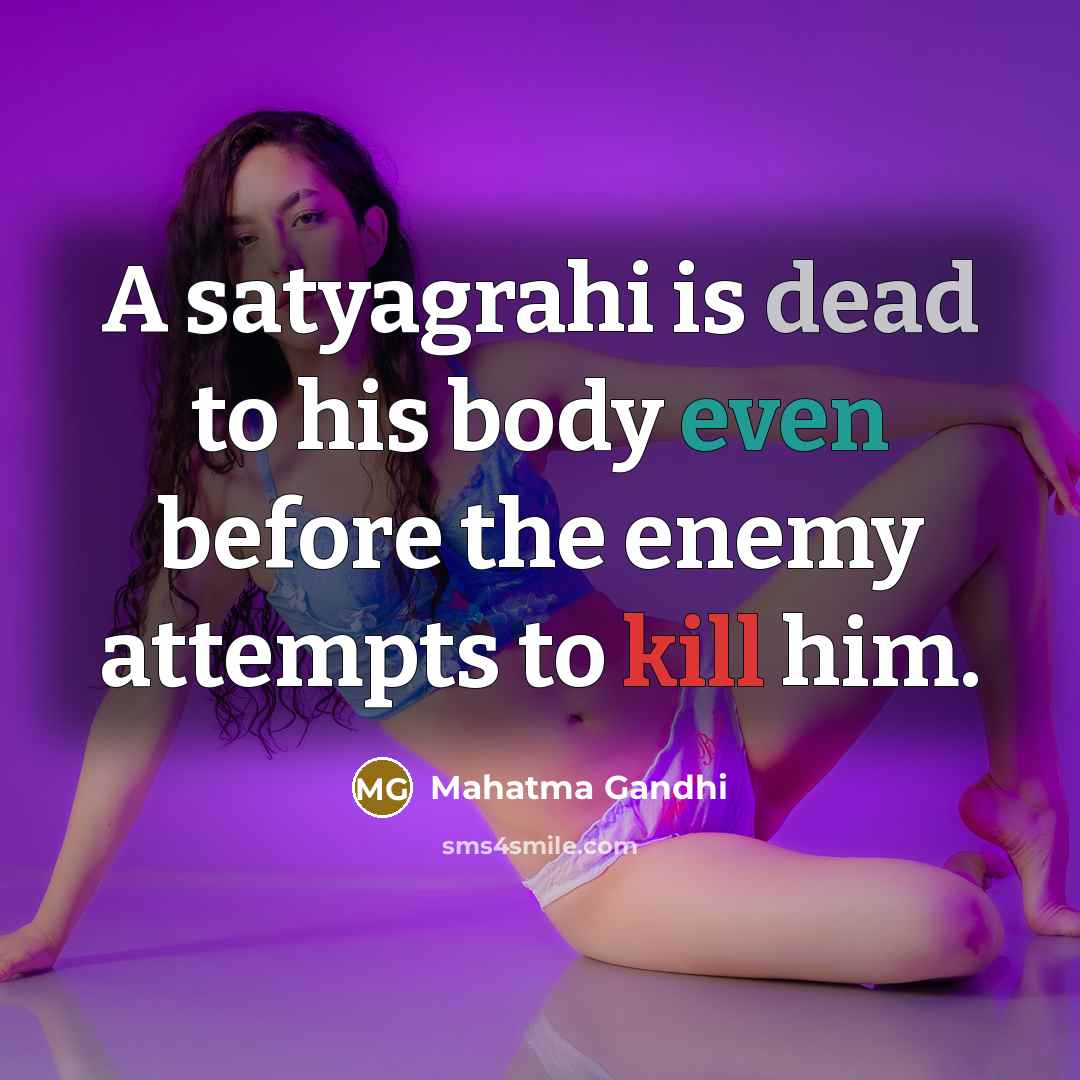 “A satyagrahi is dead to his body even before the…” quote by Mahatma Gandhi