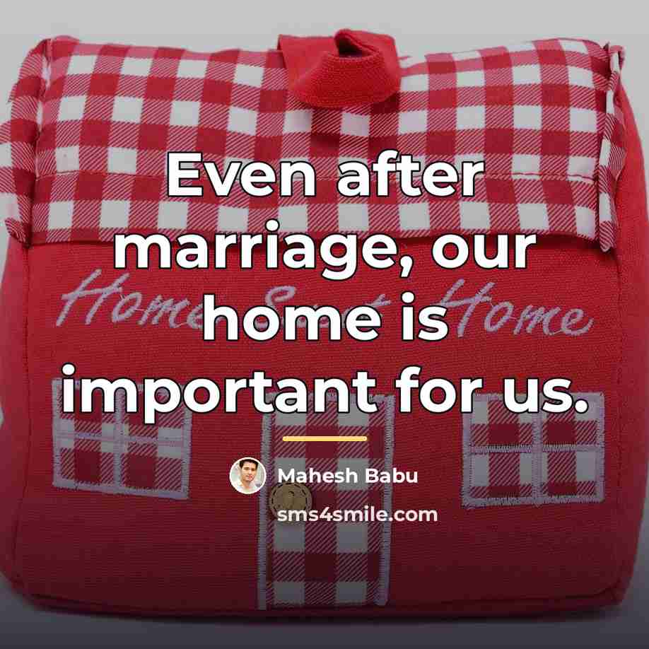 “Even after marriage, our home is important for us.…” quote by Mahesh Babu