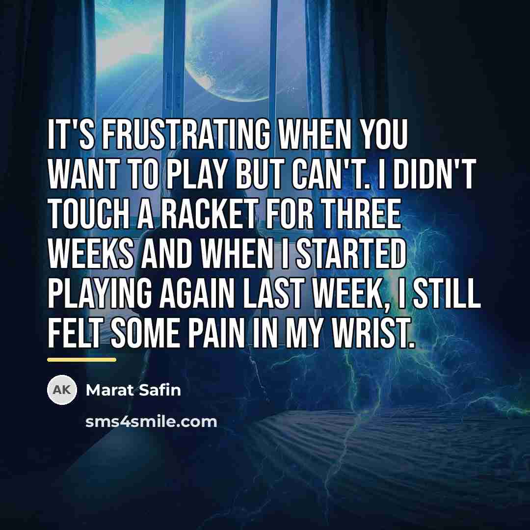 “It's frustrating when you want to play but can't. I…” quote by Marat Safin