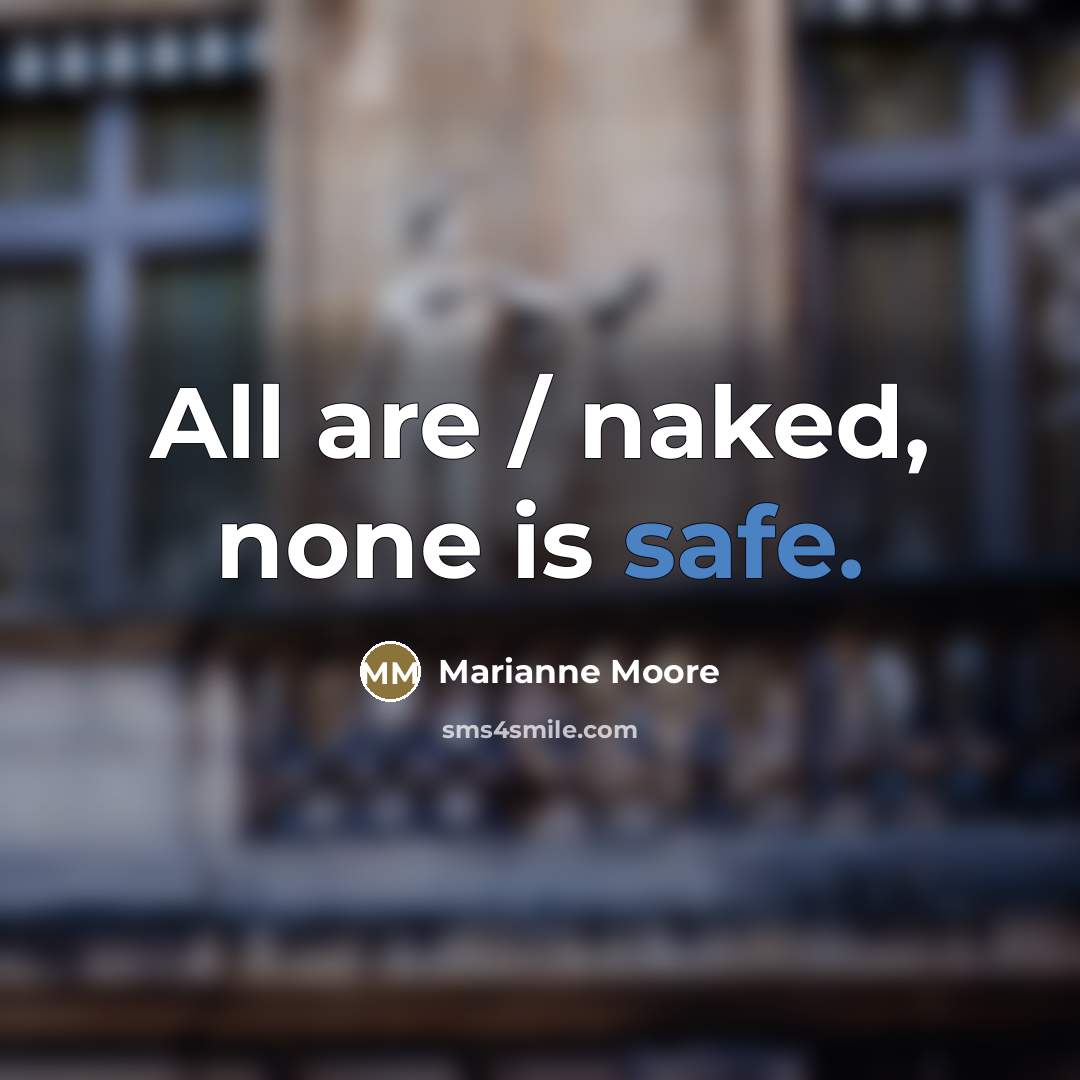 “All are / naked, none is safe.…” quote by Marianne Moore