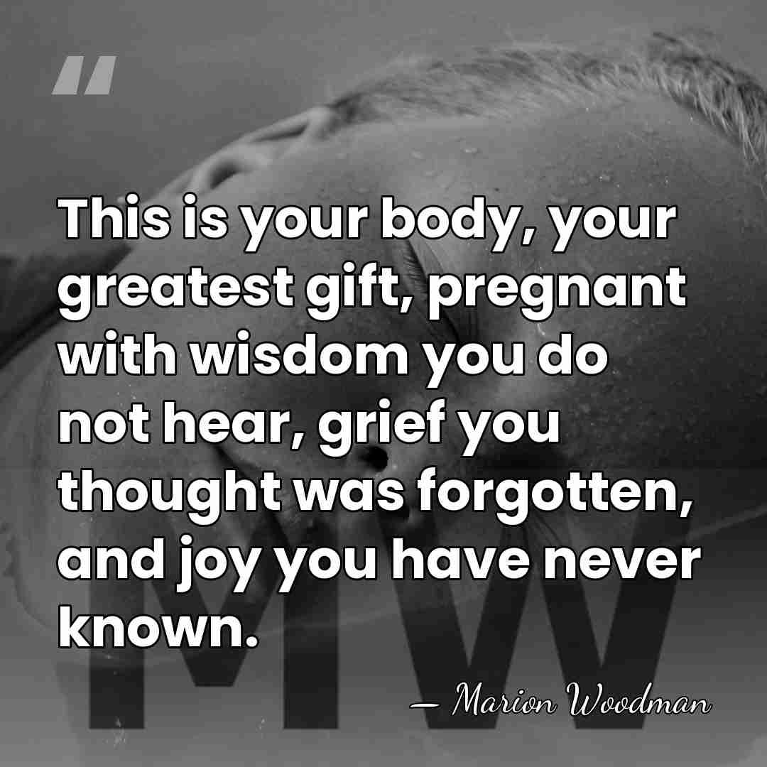 This is your body, your greatest gift, pregnant with wisdom you do&hellip; - Marion Woodman