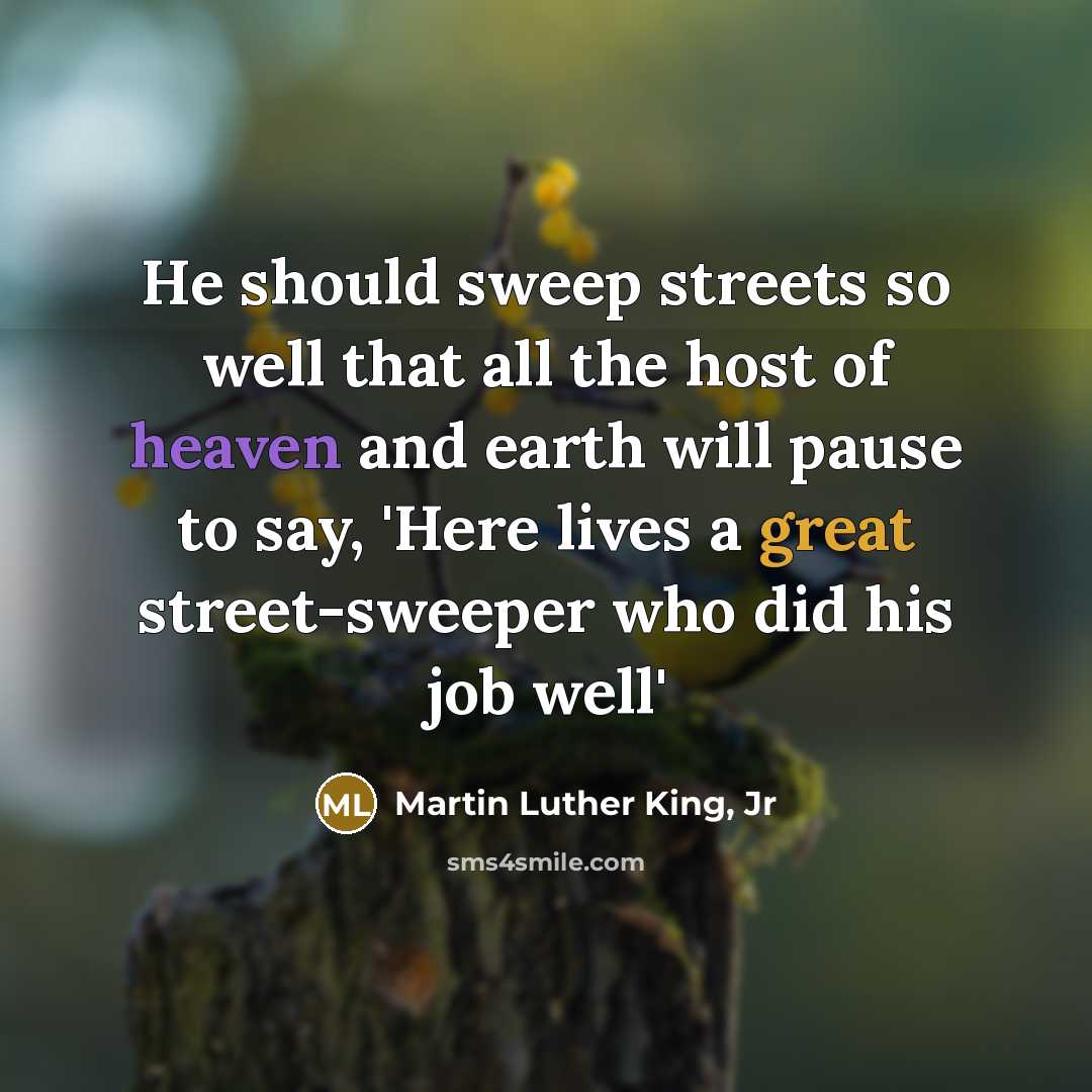 “He should sweep streets so well that all the host…” quote by Martin Luther King, Jr