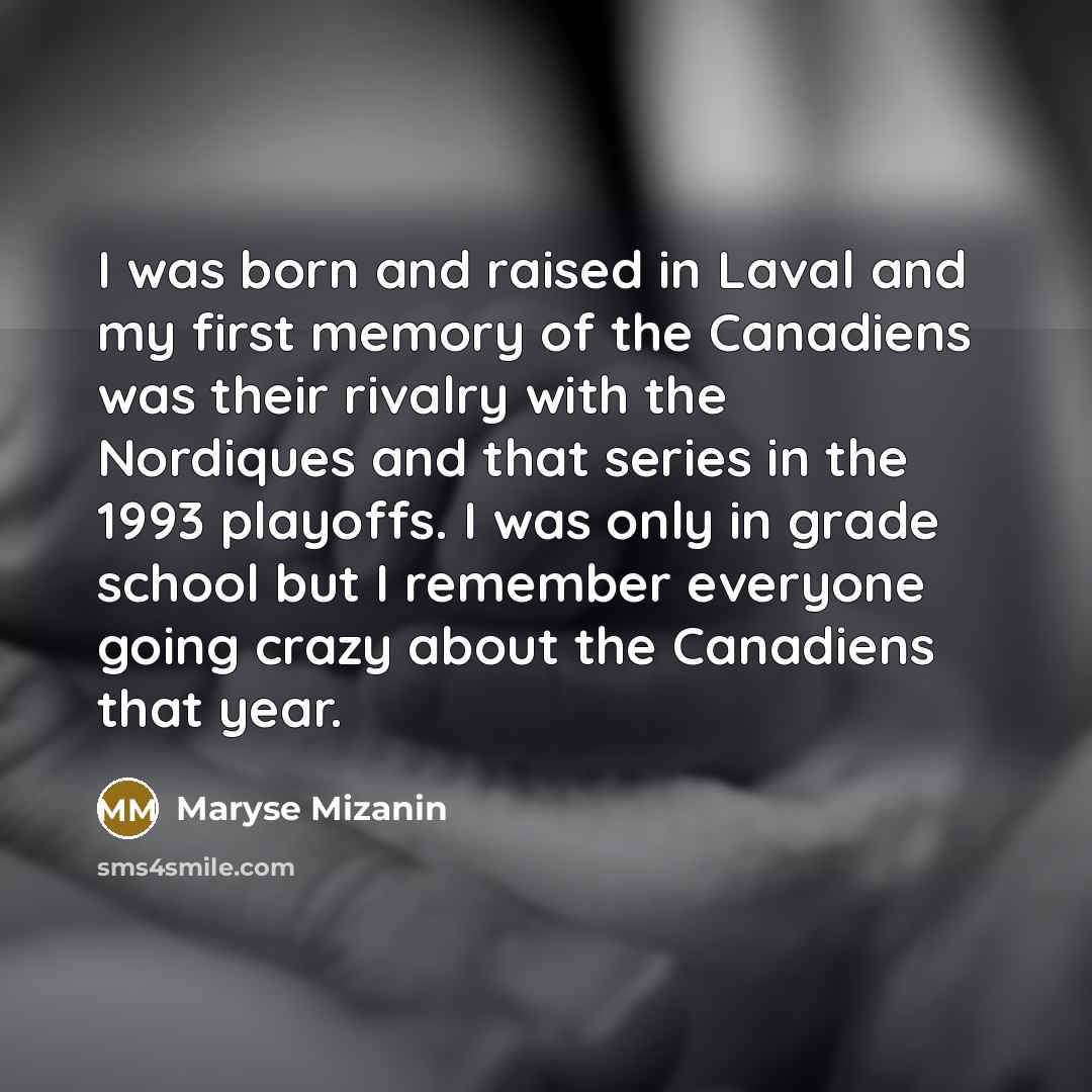 “I was born and raised in Laval and my first…” quote by Maryse Mizanin