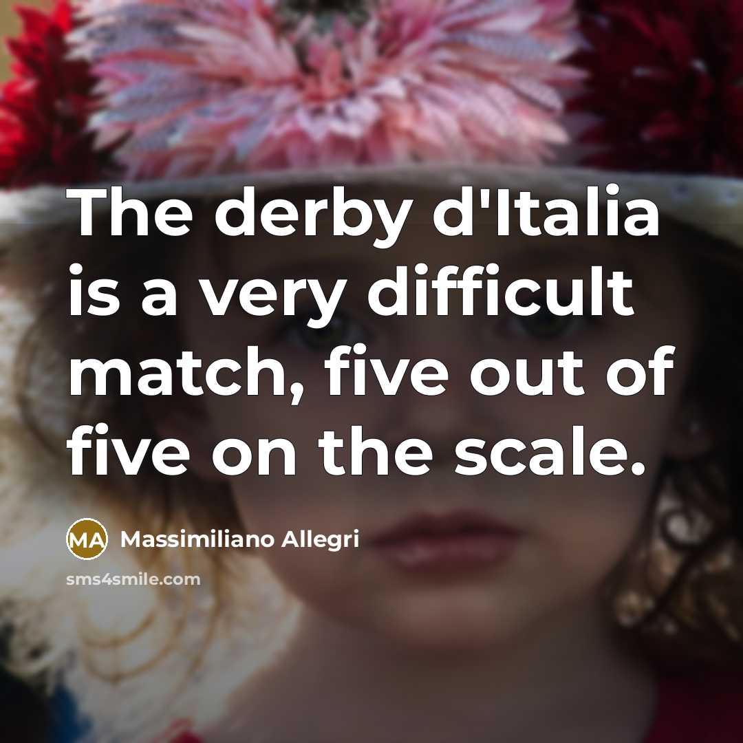 “The derby d'Italia is a very difficult match, five out…” quote by Massimiliano Allegri